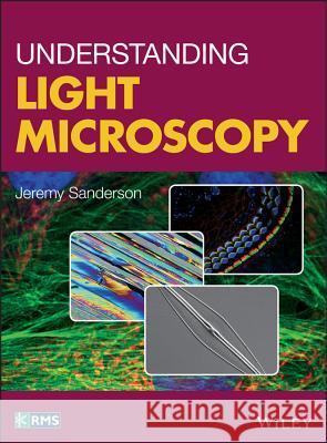 Understanding Light Microscopy Sanderson, Jeremy 9780470973752 John Wiley & Sons