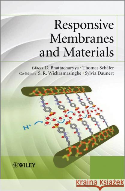 Responsive Membranes and Materials Dibakar Bhattacharyya Sylvia Daunert Ranil Wickramasinghe 9780470974308 John Wiley & Sons