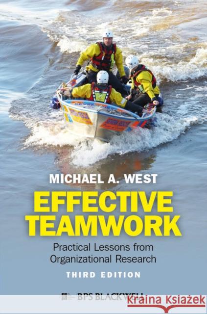 Effective Teamwork: Practical Lessons from Organizational Research Michael A. (Lancaster University Management School, UK) West 9780470974971