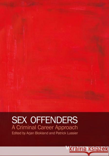 Sex Offenders: A Criminal Career Approach Blokland, Arjan A. J.; Lussier, Patrick 9780470975459 John Wiley & Sons