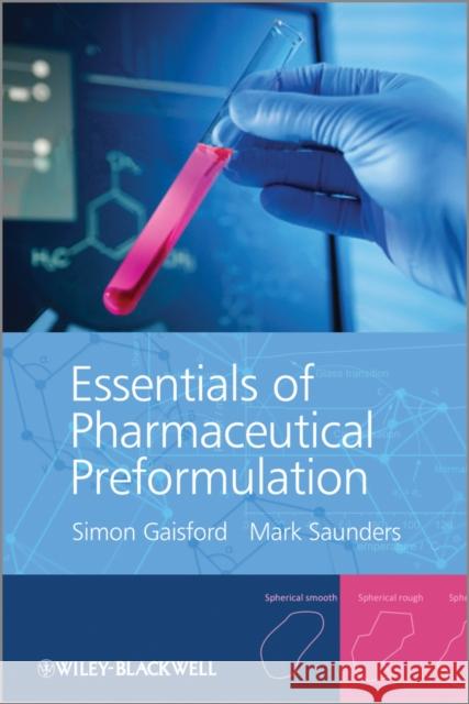 Essentials of Pharmaceutical Preformulation Simon Gaisford Mark Saunders 9780470976364 Wiley-Blackwell