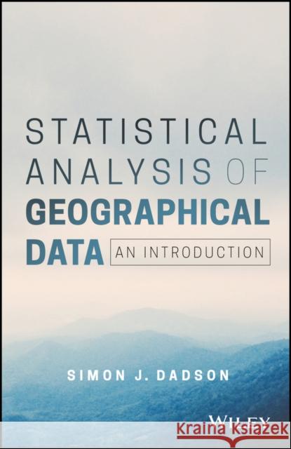 Statistical Analysis of Geographical Data: An Introduction Dadson, Simon James 9780470977033 John Wiley & Sons