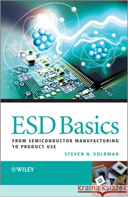 Esd Basics: From Semiconductor Manufacturing to Product Use Voldman, Steven H. 9780470979716 John Wiley & Sons