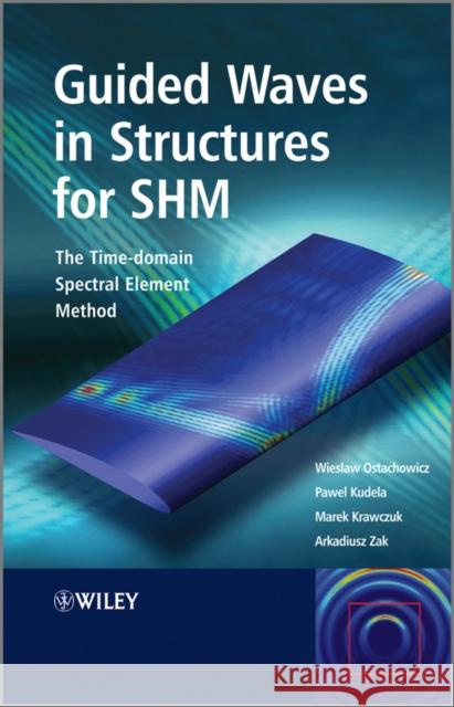 Guided Waves in Structures for SHM: The Time-Domain Spectral Element Method Ostachowicz, Wieslaw 9780470979839 