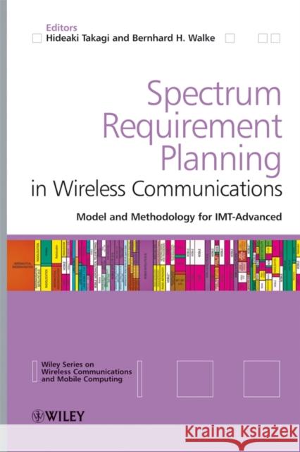 Spectrum Requirement Planning in Wireless Communications: Model and Methodology for Imt - Advanced Takagi, Hideaki 9780470986479 John Wiley & Sons