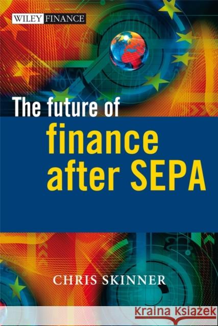 The Future of Finance After Sepa Skinner, Chris 9780470987827