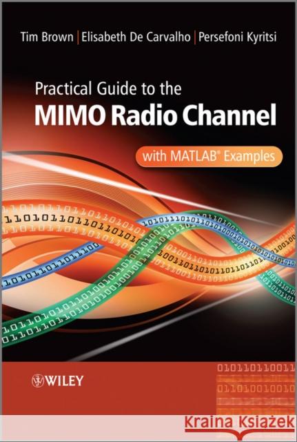 Practical Guide to Mimo Radio Channel: With MATLAB Examples Brown, Tim 9780470994498 John Wiley & Sons