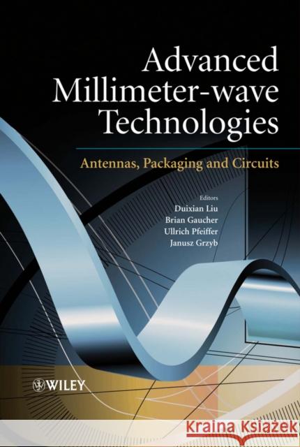 Advanced Millimeter-Wave Technologies: Antennas, Packaging and Circuits Liu, Duixian 9780470996171 John Wiley & Sons