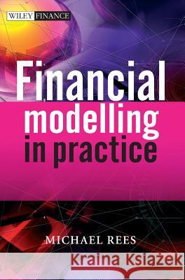 Financial Modelling in Practic Michael Rees 9780470997444 John Wiley & Sons