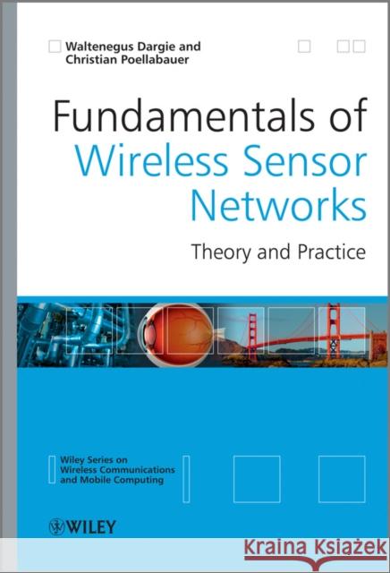 Fundamentals of Wireless Sensor Networks: Theory and Practice Dargie, Waltenegus 9780470997659 0
