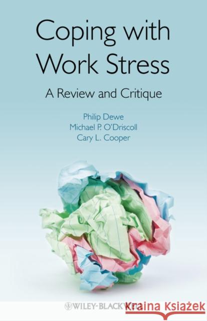 Coping with Work Stress : A Review and Critique Philip Dewe Michael P. O′Driscoll Cary L. Cooper 9780470997666 