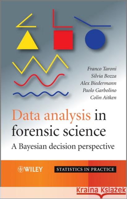 Data Analysis in Forensic Science: A Bayesian Decision Perspective Taroni, Franco 9780470998359 John Wiley & Sons