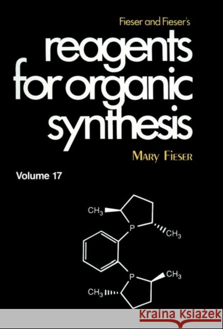 Fieser and Fieser's Reagents for Organic Synthesis, Volume 17 Mary Fieser 9780471000747