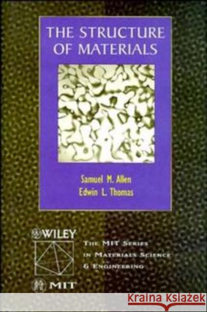 The Structure of Materials Samuel M. Allen Edwin L. Thomas 9780471000822 John Wiley & Sons