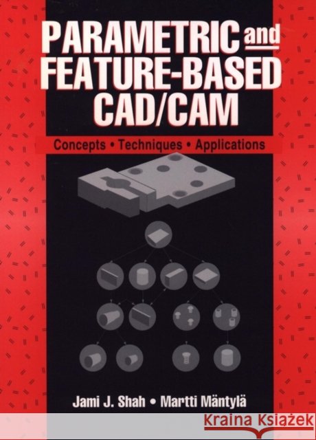 Parametric and Feature-Based Cad/CAM: Concepts, Techniques, and Applications Shah, Jami J. 9780471002147 Wiley-Interscience