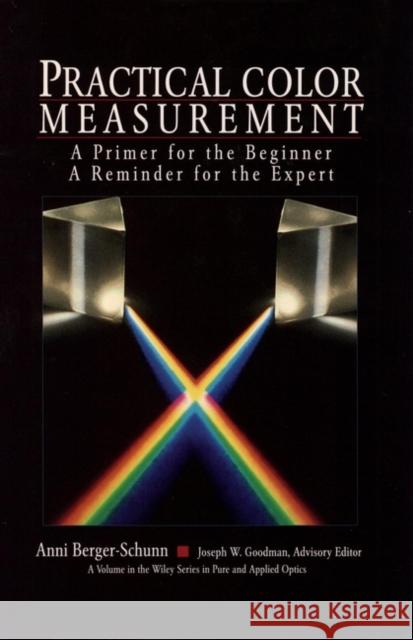 Practical Color Measurement: A Primer for the Beginner, a Reminder for the Expert Berger-Schunn, Anni 9780471004172 Wiley-Interscience