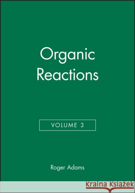 Organic Reactions, Volume 3 R. J. Adams Roger Adams 9780471005285 Wiley-Interscience