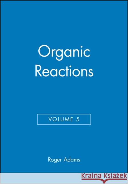 Organic Reactions, Volume 5 R. J. Adams Roger Adams 9780471005940