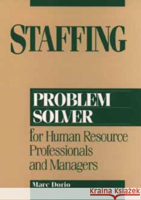 Staffing Problem Solver: For Human Resource Professionals and Managers Dorio, Marc 9780471006305 John Wiley & Sons