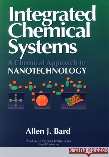 Integrated Chemical Systems: A Chemical Approach to Nanotechnology Bard, Allen J. 9780471007333