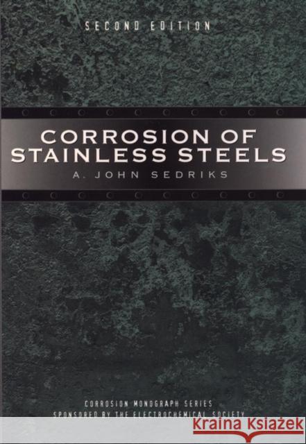 Corrosion of Stainless Steels A. John Sedriks 9780471007920 Wiley-Interscience