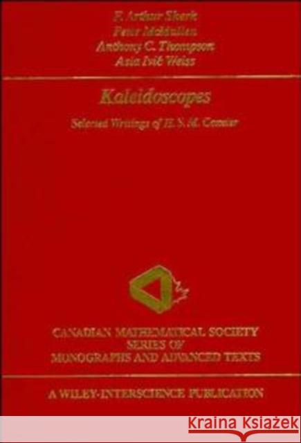 Kaleidoscopes: Selected Writings of H.S.M. Coxeter Sherk, F. Arthur 9780471010036 Wiley-Interscience