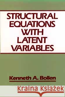 Structural Equations with Latent Variables William Bollen Kenneth A. Bollen Bollen 9780471011712 Wiley-Interscience