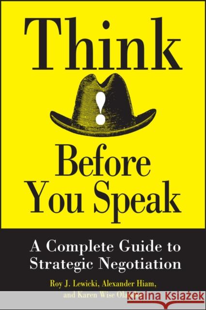 Think Before You Speak: A Complete Guide to Strategic Negotiation Hiam, Alexander 9780471013211 John Wiley & Sons