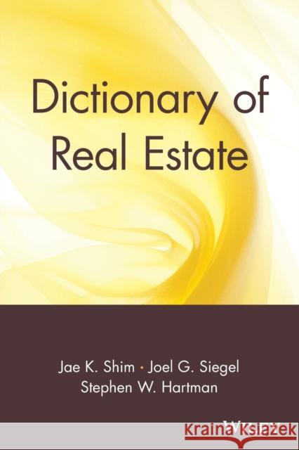 Dictionary of Real Estate Jae K. Shim Joel G. Siegel Stephen W. Hartman 9780471013358