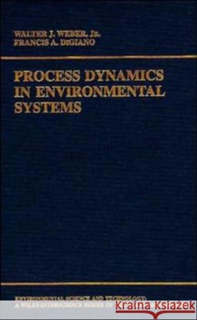 Process Dynamics in Environmental Systems Walter J. Weber Francis A. Digiano Francis A. Digiano 9780471017110 Wiley-Interscience