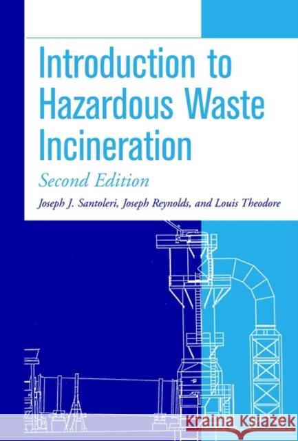 Introduction to Hazardous Waste Incineration Joseph J. Santoleri Joseph Reynolds Louis Theodore 9780471017905 Wiley-Interscience