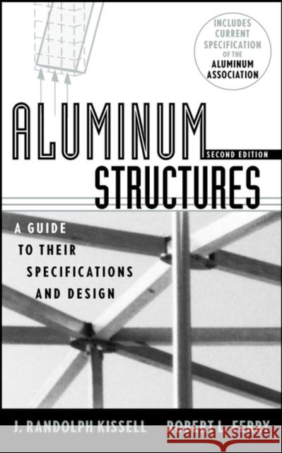 Aluminum Structures: A Guide to Their Specifications and Design Kissell, J. Randolph 9780471019657