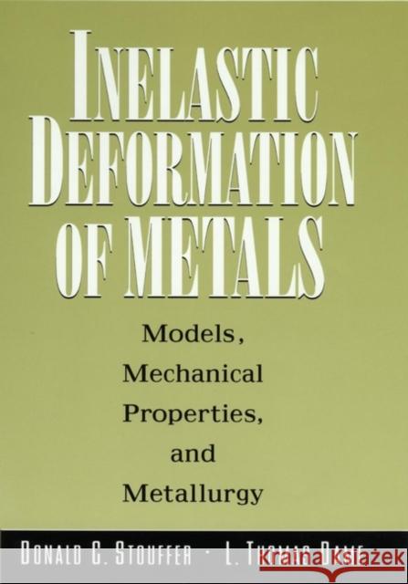 Inelastic Deformation of Metals: Models, Mechanical Properties, and Metallurgy Stouffer, Donald C. 9780471021438 Wiley-Interscience