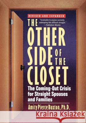 The Other Side of the Closet: The Coming-Out Crisis for Straight Spouses and Families Amity Pierce Buxton 9780471021520