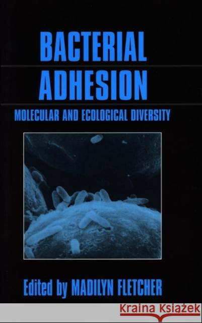 Bacterial Adhesion: Molecular and Ecological Diversity Fletcher, Madilyn 9780471021858 Wiley-Liss