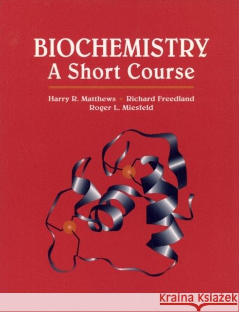 Biochemistry: A Short Course Matthews, Harry R. 9780471022053 Wiley-Liss