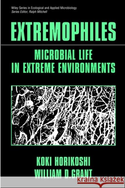 Extremophiles: Microbial Life in Extreme Environments Horikoshi, Koki 9780471026181 Wiley-Liss