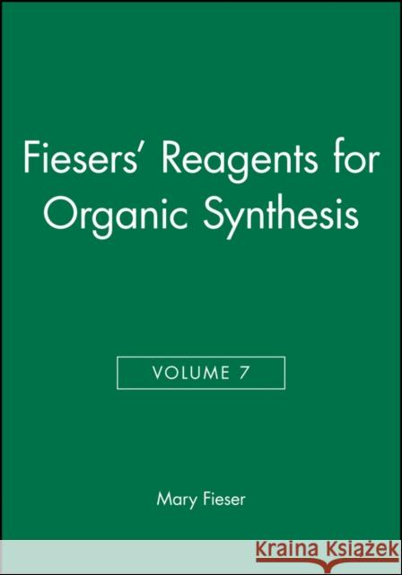 Fiesers' Reagents for Organic Synthesis, Volume 7 Louis E. Fieser Louis E. Feiser Mary Fieser 9780471029182