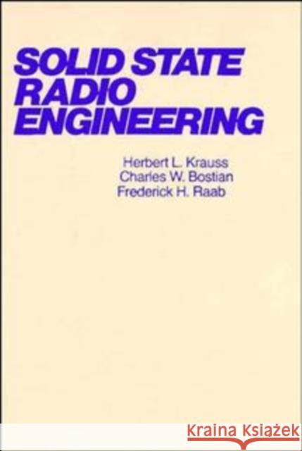 Solid State Radio Engineering Herbert L. Krauss Frederick H. Raab Charles W. Bostian 9780471030188