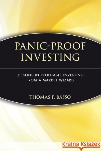 Panic-Proof Investing: Lessons in Profitable Investing from a Market Wizard Basso, Thomas F. 9780471030249 John Wiley & Sons