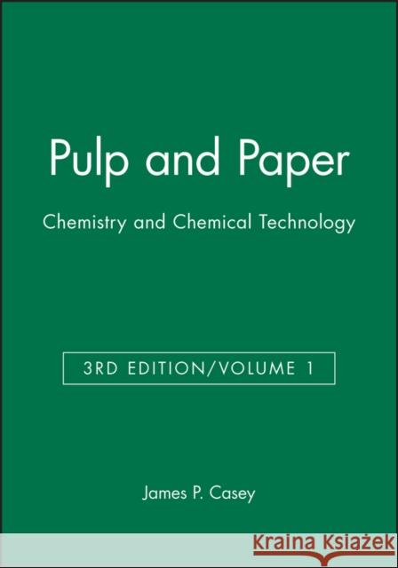 Pulp and Paper : Chemistry and Chemical Technology, Volume 1 James P. Casey   9780471031758