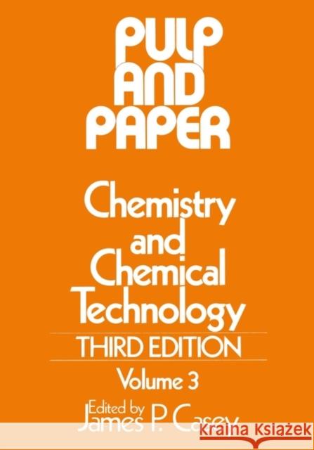 Pulp and Paper: Chemistry and Chemical Technology, Volume 3 Casey, James P. 9780471031772