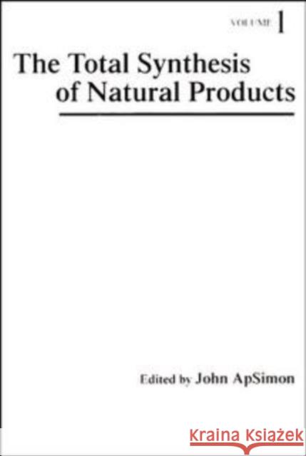 The Total Synthesis of Natural Products, Volume 1 Apsimon, John 9780471032519