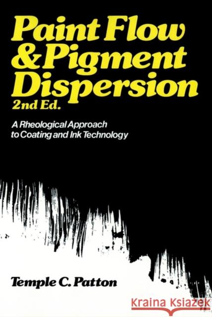 Paint Flow and Pigment Dispersion: A Rheological Approach to Coating and Ink Technology Patton, Temple C. 9780471032724 John Wiley & Sons