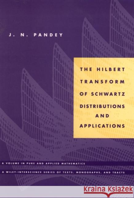 The Hilbert Transform of Schwartz Distributions and Applications J. N. Pandey 9780471033738 Wiley-Interscience