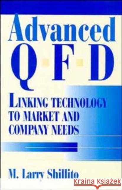Advanced QFD : Linking Technology to Market and Company Needs M. Larry Shillito 9780471033776 