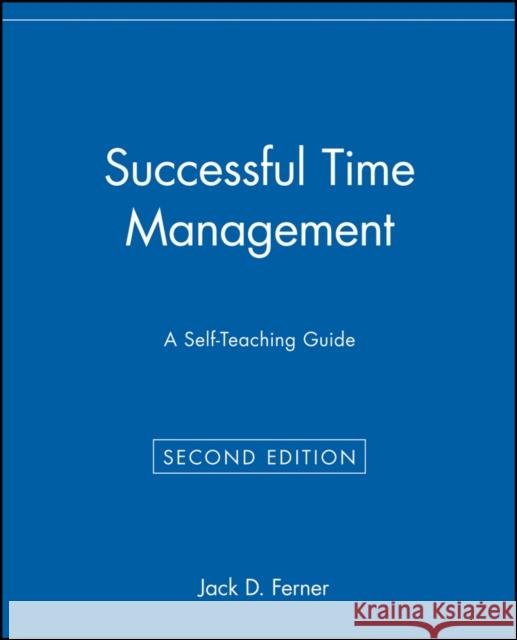Successful Time Management: A Self-Teaching Guide Ferner, Jack D. 9780471033929 John Wiley & Sons