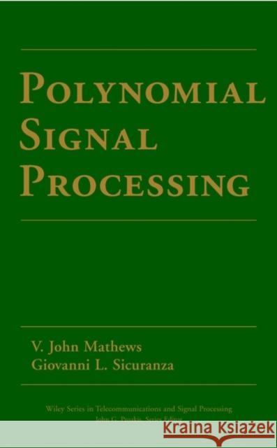 Polynomial Signal Processing V. John Mathews John Matthews Giovanni L. Sicuranza 9780471034148