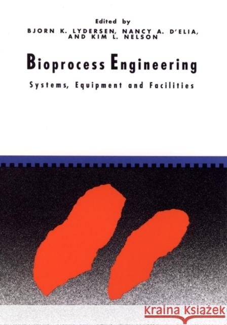 Bioprocess Engineering: Systems, Equipment and Facilities Lydersen, Bjorn K. 9780471035442 Wiley-Interscience