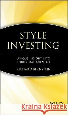 Style Investing: Unique Insight Into Equity Management Bernstein, Richard 9780471035701 John Wiley & Sons